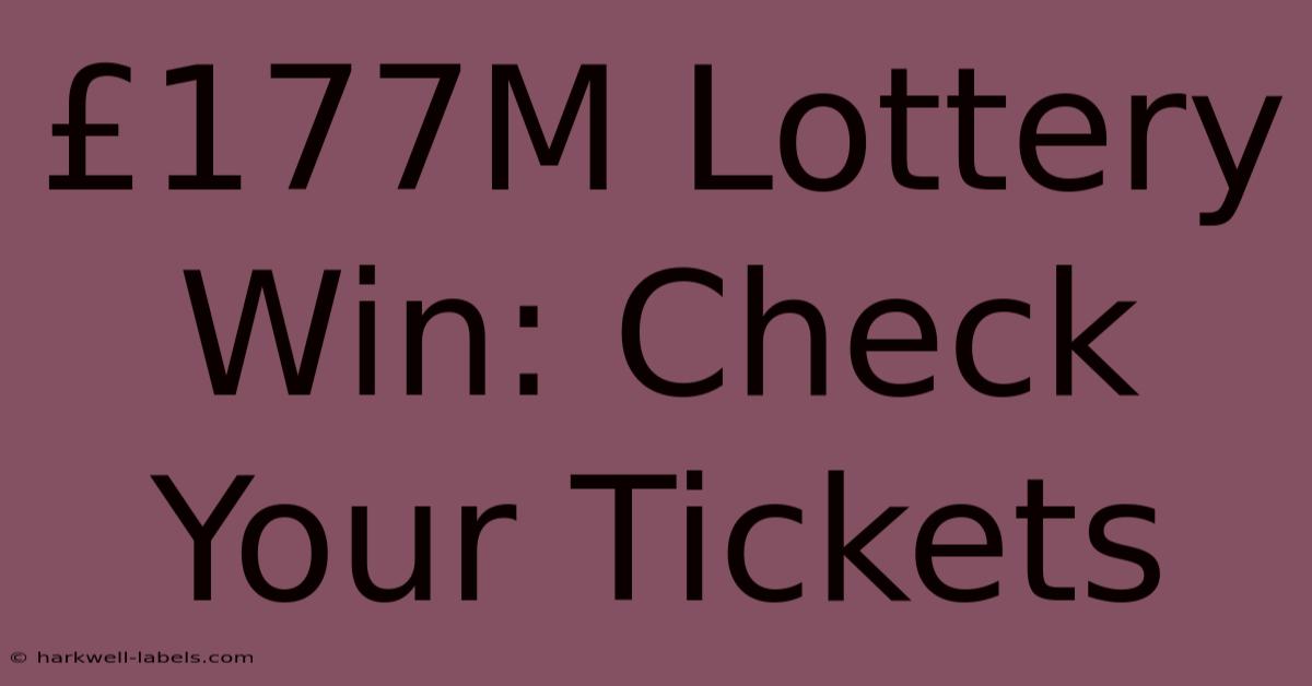 £177M Lottery Win: Check Your Tickets