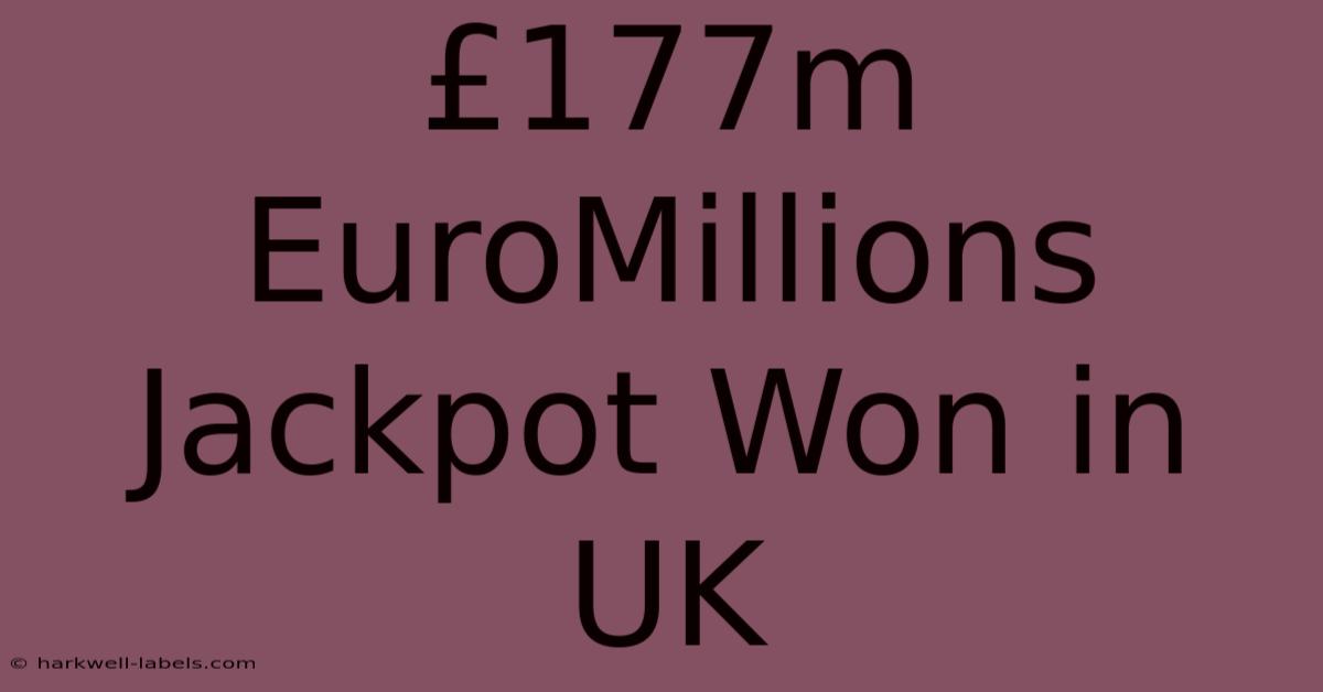 £177m EuroMillions Jackpot Won In UK