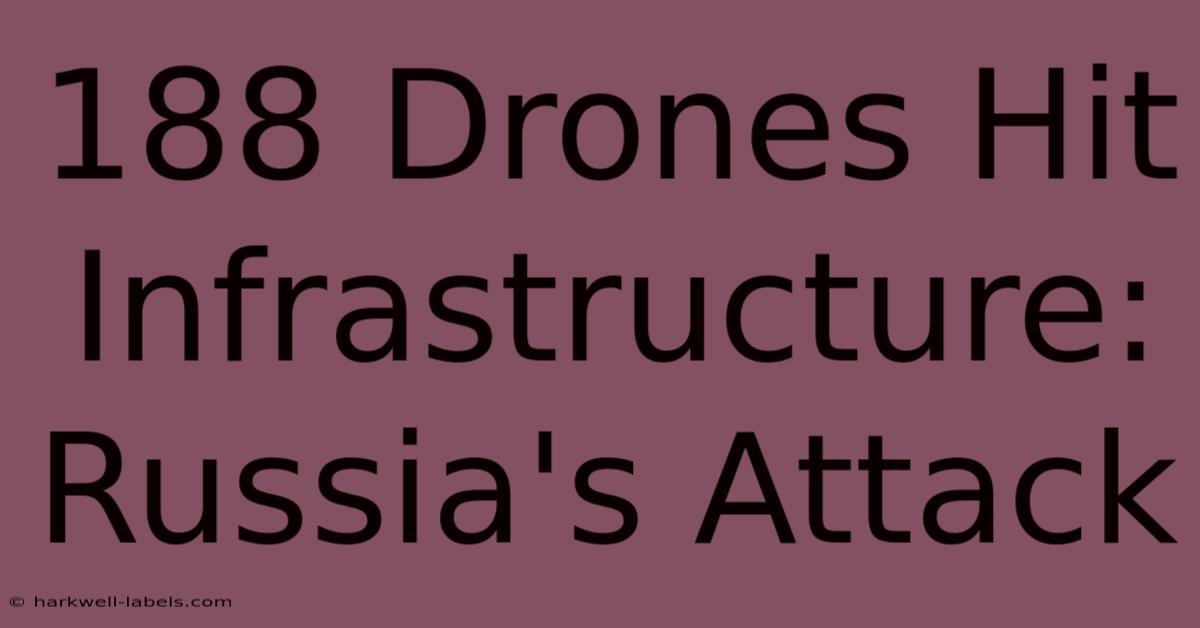 188 Drones Hit Infrastructure: Russia's Attack