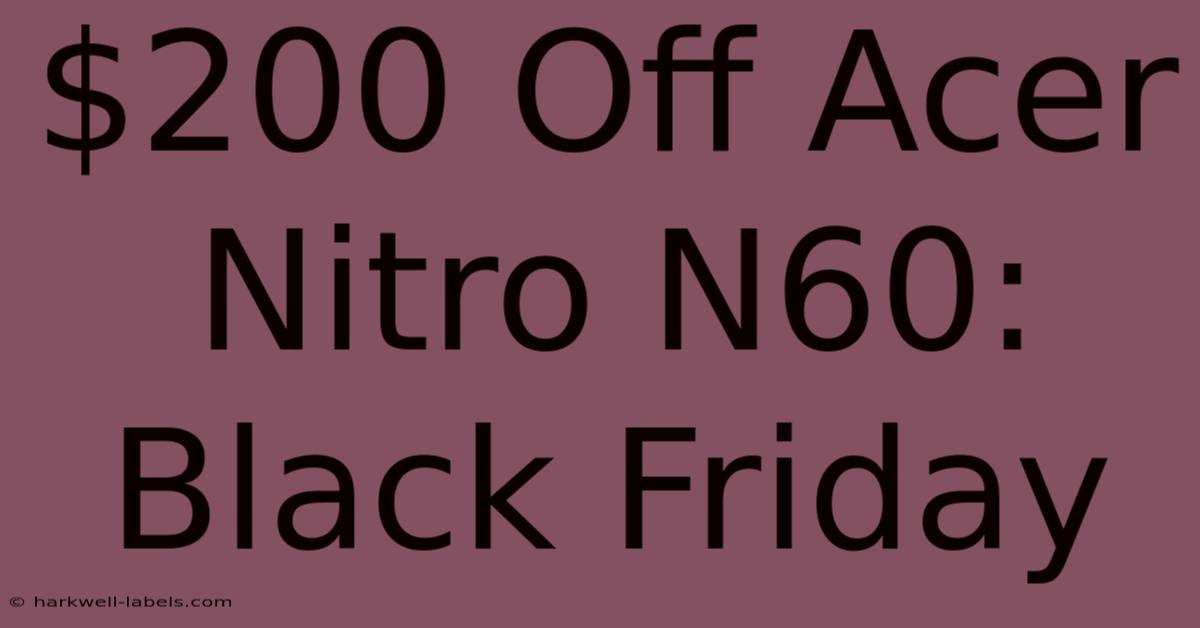 $200 Off Acer Nitro N60: Black Friday