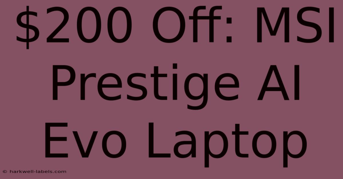 $200 Off: MSI Prestige AI Evo Laptop