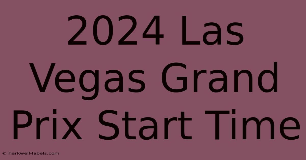 2024 Las Vegas Grand Prix Start Time