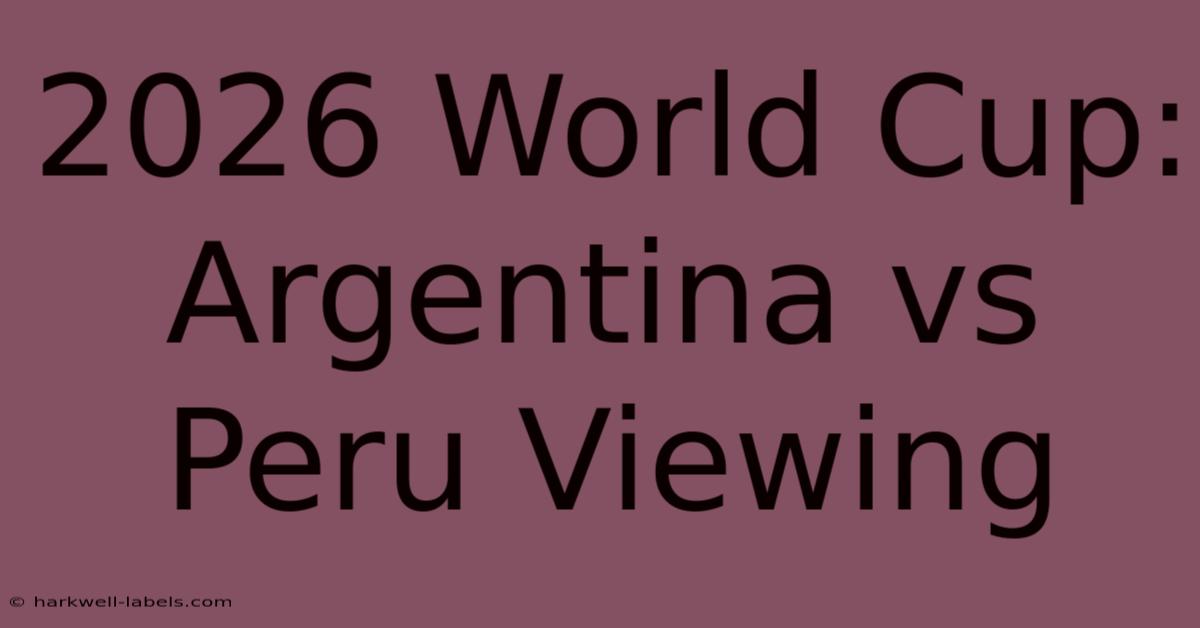 2026 World Cup: Argentina Vs Peru Viewing