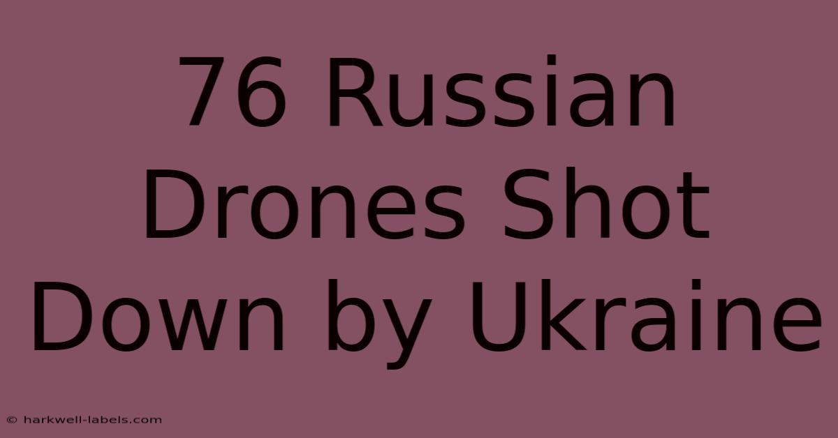 76 Russian Drones Shot Down By Ukraine