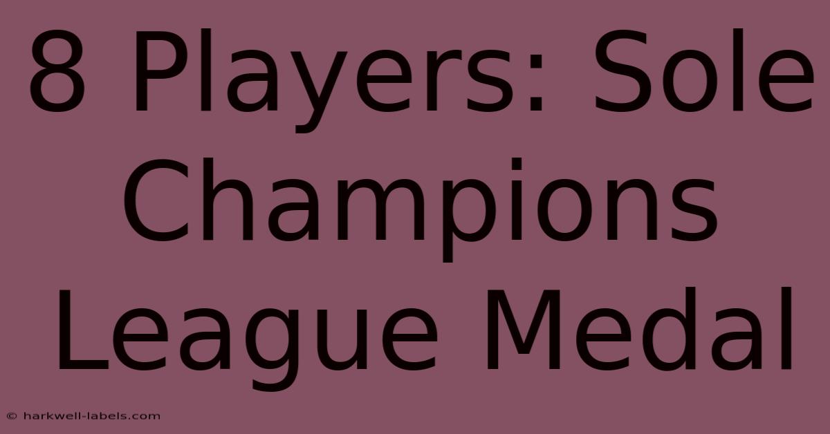 8 Players: Sole Champions League Medal