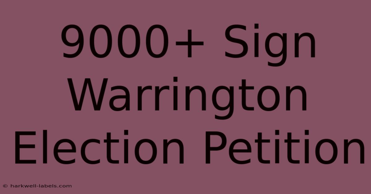 9000+ Sign Warrington Election Petition