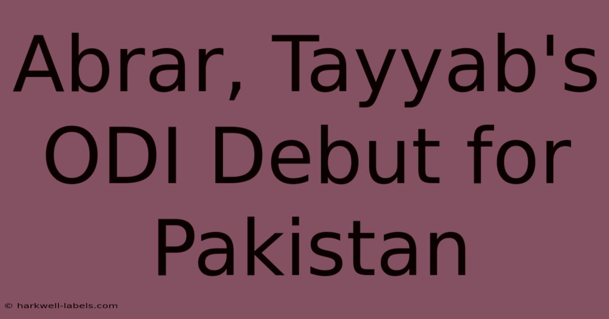 Abrar, Tayyab's ODI Debut For Pakistan