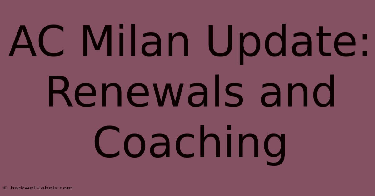 AC Milan Update: Renewals And Coaching