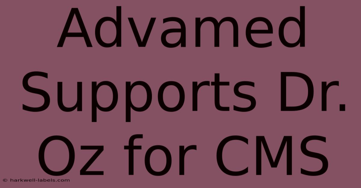 Advamed Supports Dr. Oz For CMS