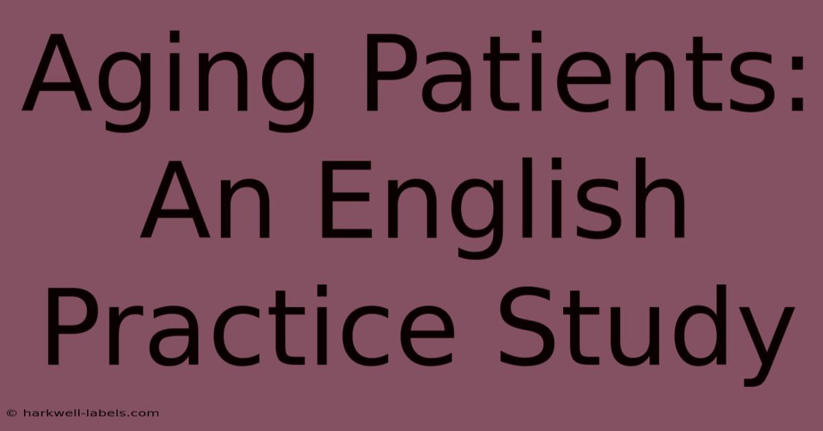 Aging Patients: An English Practice Study