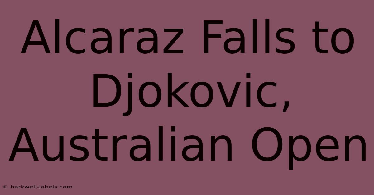 Alcaraz Falls To Djokovic, Australian Open