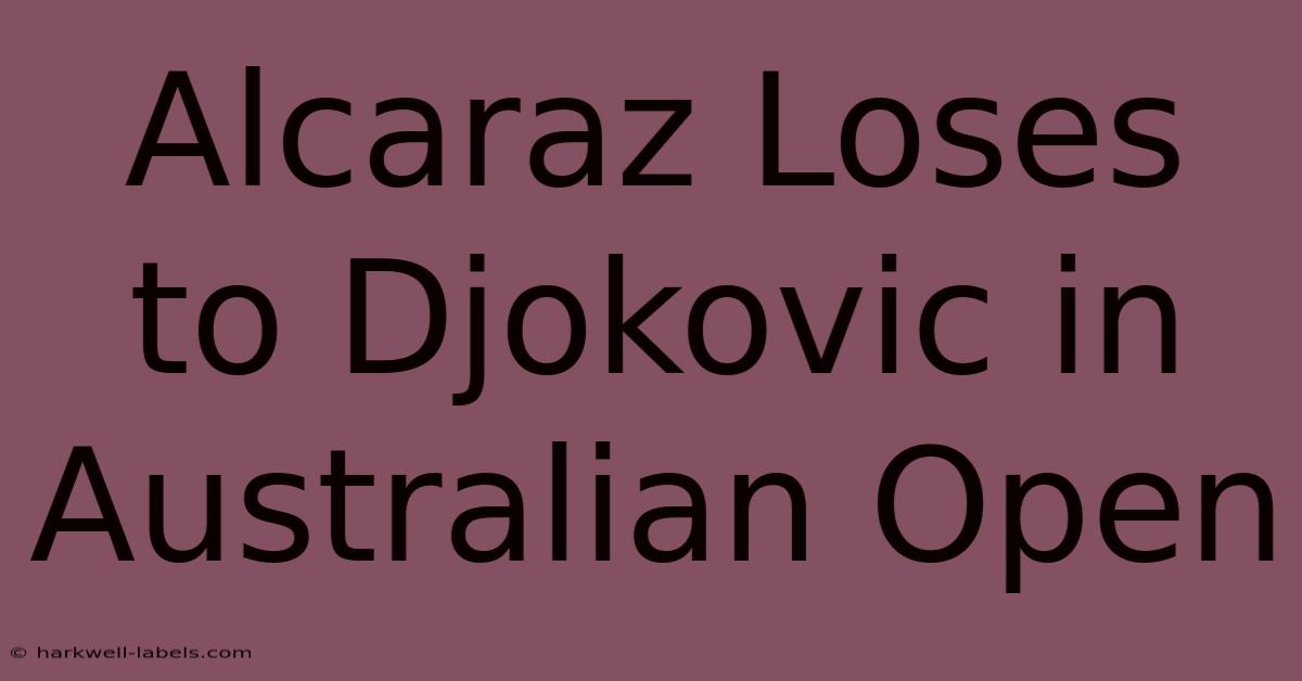 Alcaraz Loses To Djokovic In Australian Open