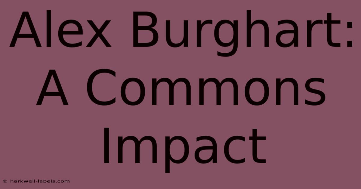 Alex Burghart: A Commons Impact