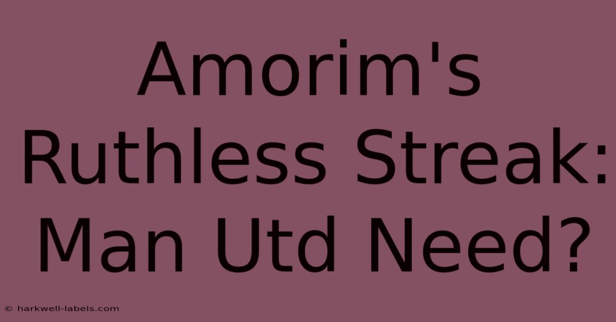 Amorim's Ruthless Streak: Man Utd Need?