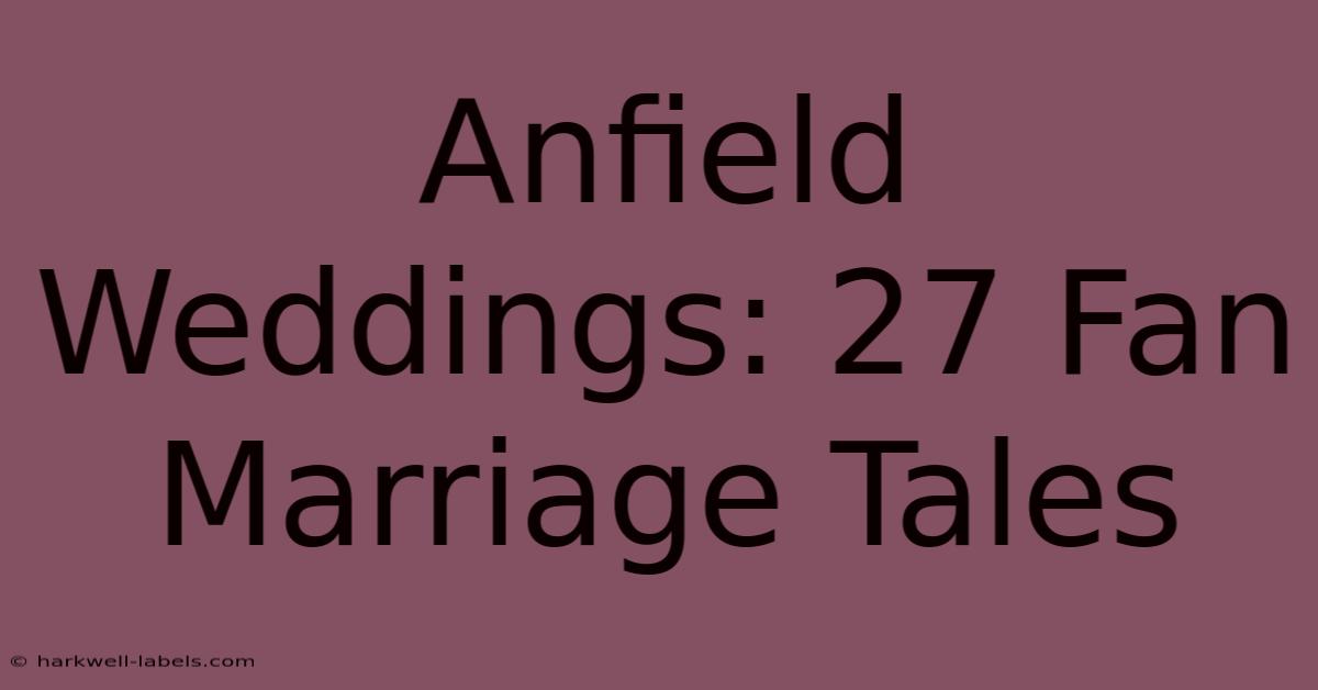 Anfield Weddings: 27 Fan Marriage Tales