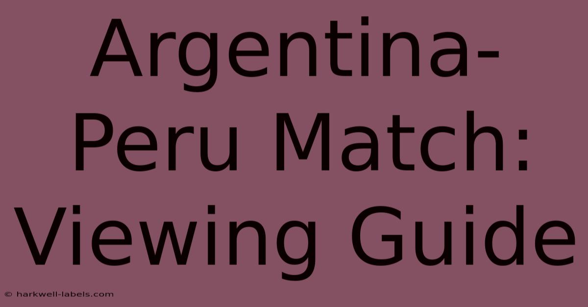 Argentina-Peru Match: Viewing Guide