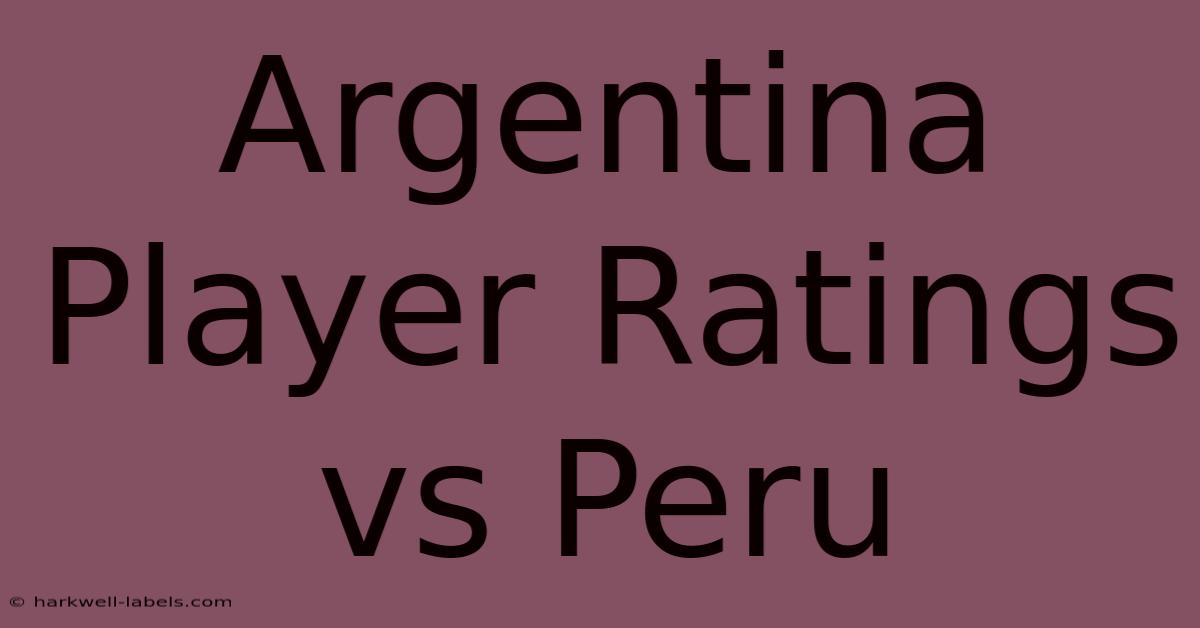 Argentina Player Ratings Vs Peru