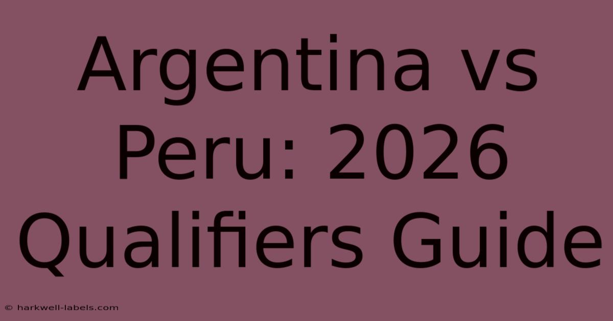 Argentina Vs Peru: 2026 Qualifiers Guide