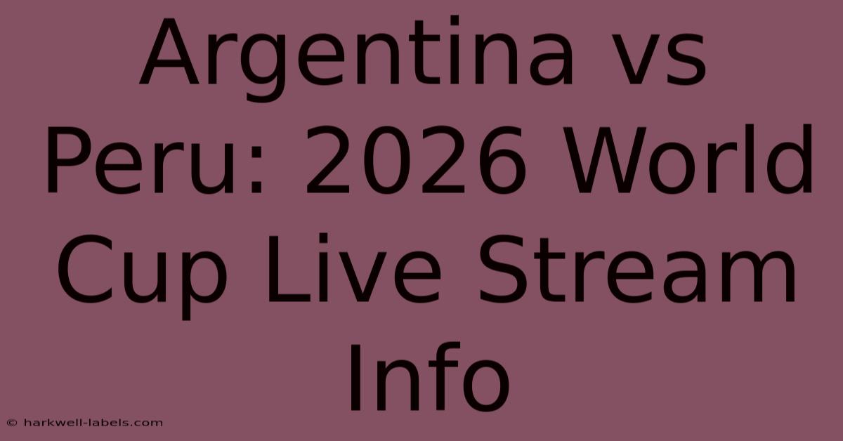 Argentina Vs Peru: 2026 World Cup Live Stream Info