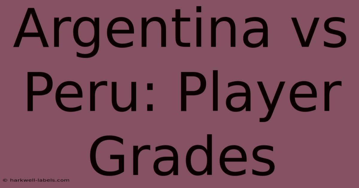 Argentina Vs Peru: Player Grades