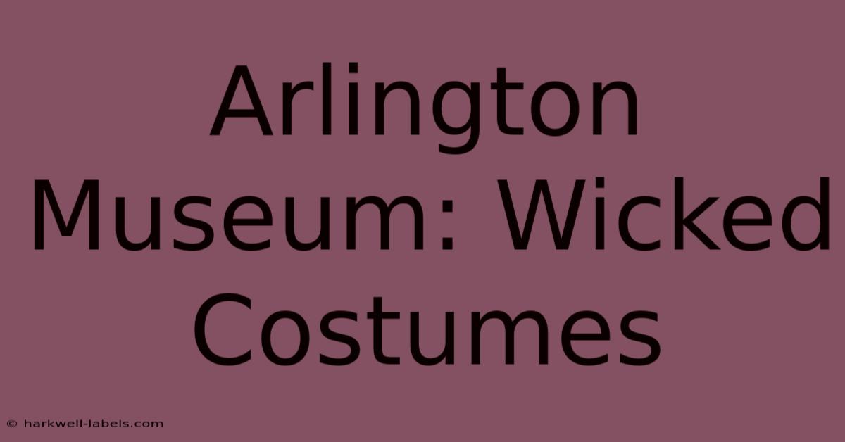 Arlington Museum: Wicked Costumes