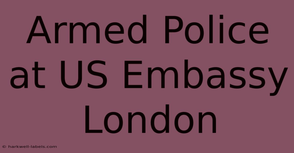 Armed Police At US Embassy London