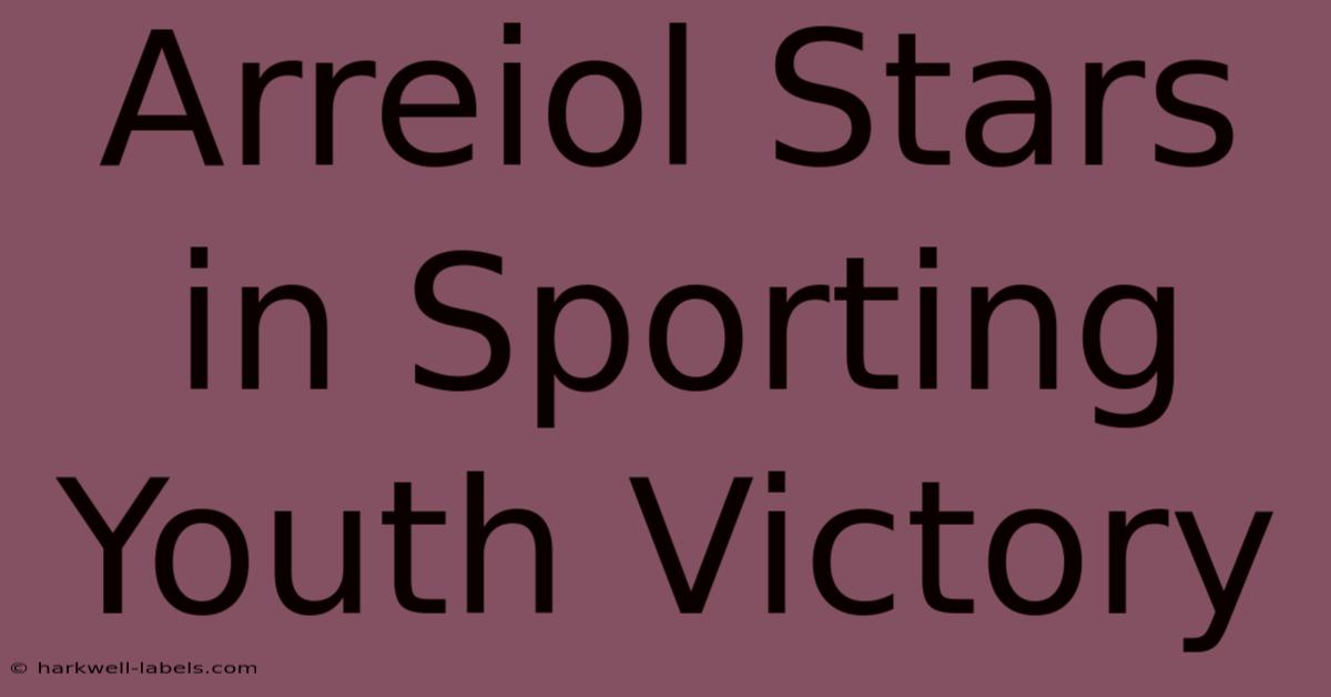 Arreiol Stars In Sporting Youth Victory