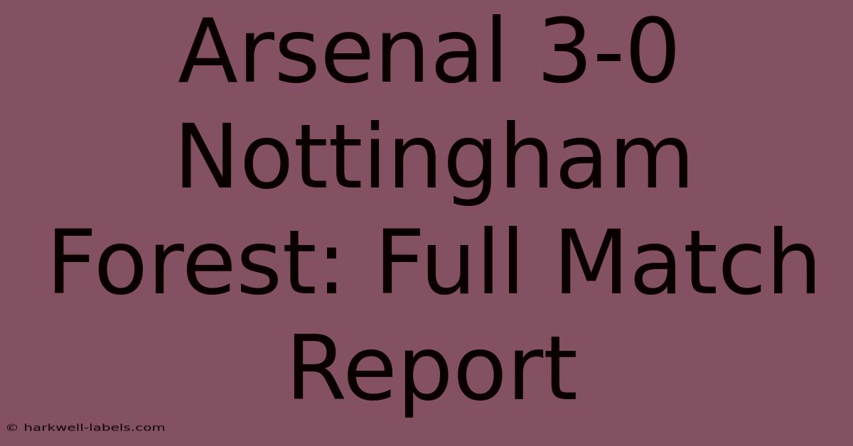 Arsenal 3-0 Nottingham Forest: Full Match Report