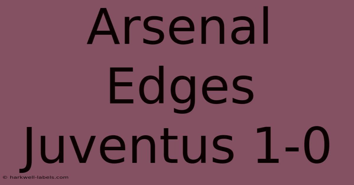 Arsenal Edges Juventus 1-0