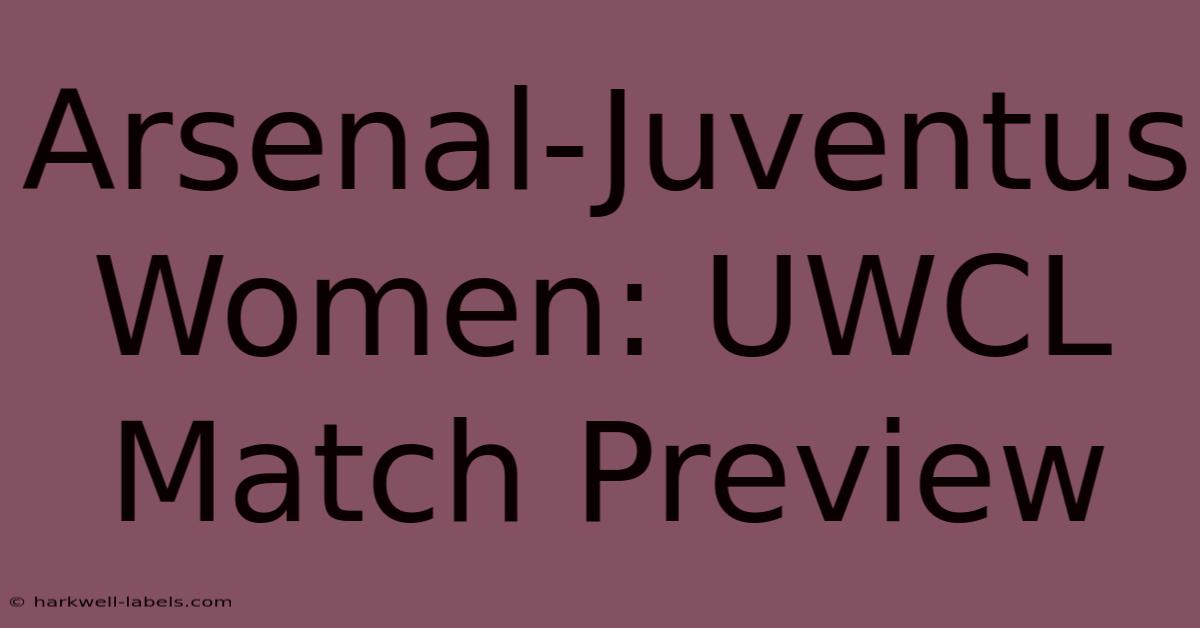 Arsenal-Juventus Women: UWCL Match Preview