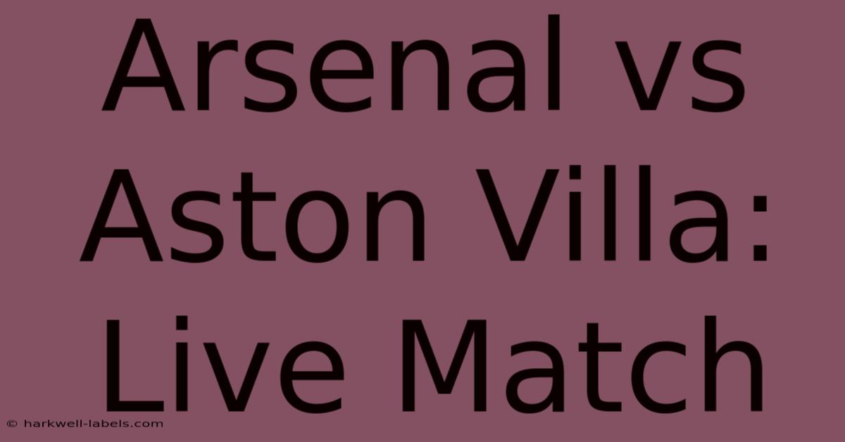 Arsenal Vs Aston Villa: Live Match