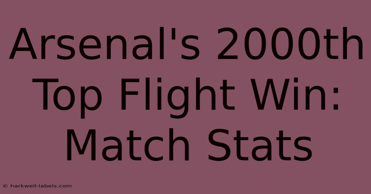 Arsenal's 2000th Top Flight Win: Match Stats