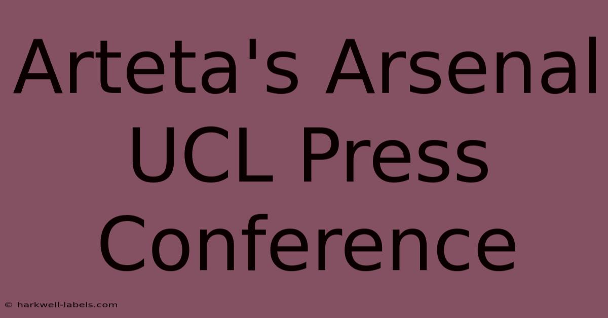 Arteta's Arsenal UCL Press Conference