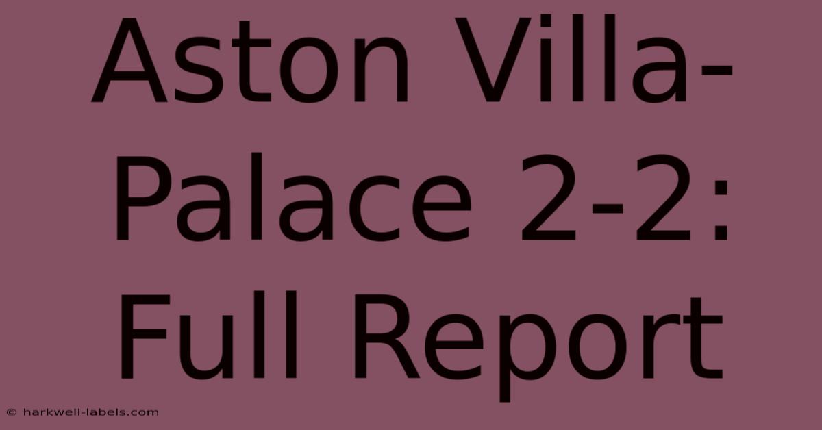 Aston Villa-Palace 2-2: Full Report