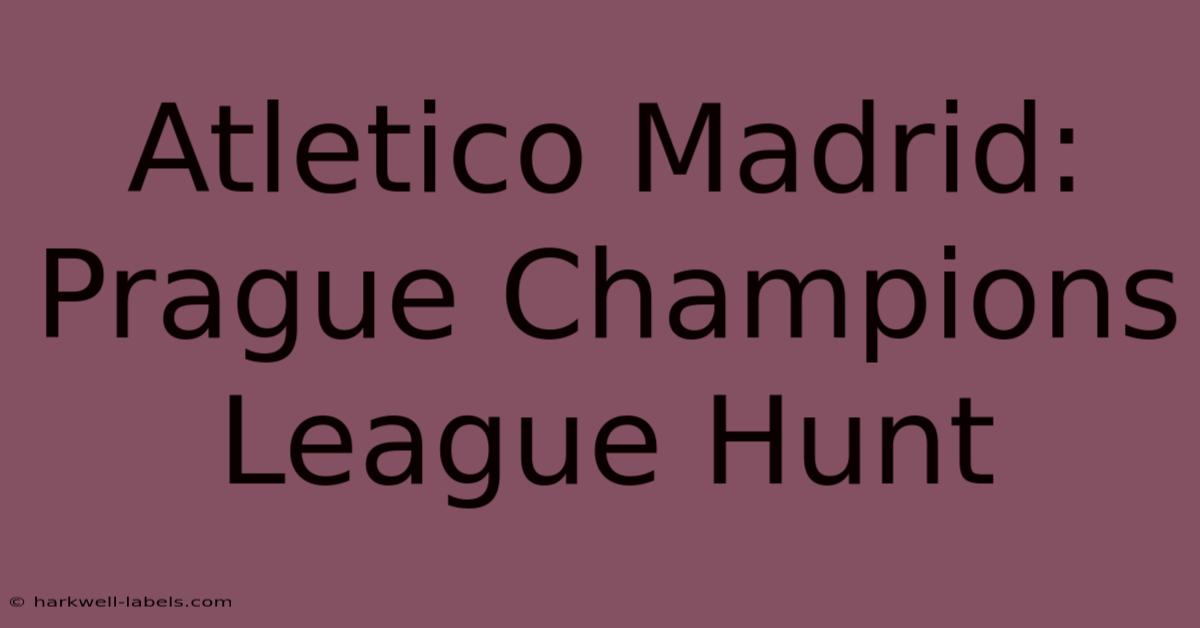 Atletico Madrid: Prague Champions League Hunt