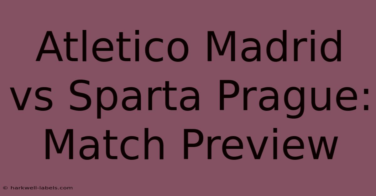 Atletico Madrid Vs Sparta Prague: Match Preview