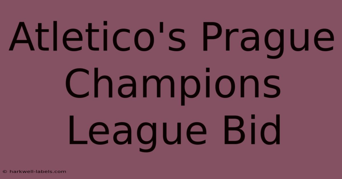 Atletico's Prague Champions League Bid