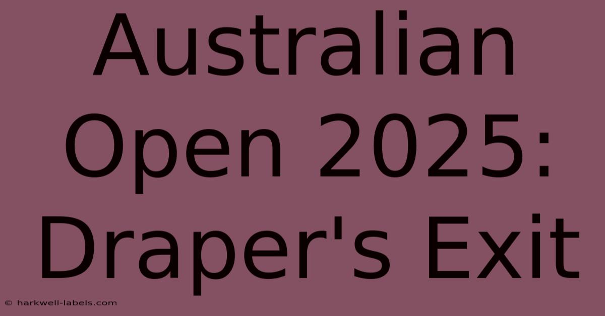 Australian Open 2025: Draper's Exit