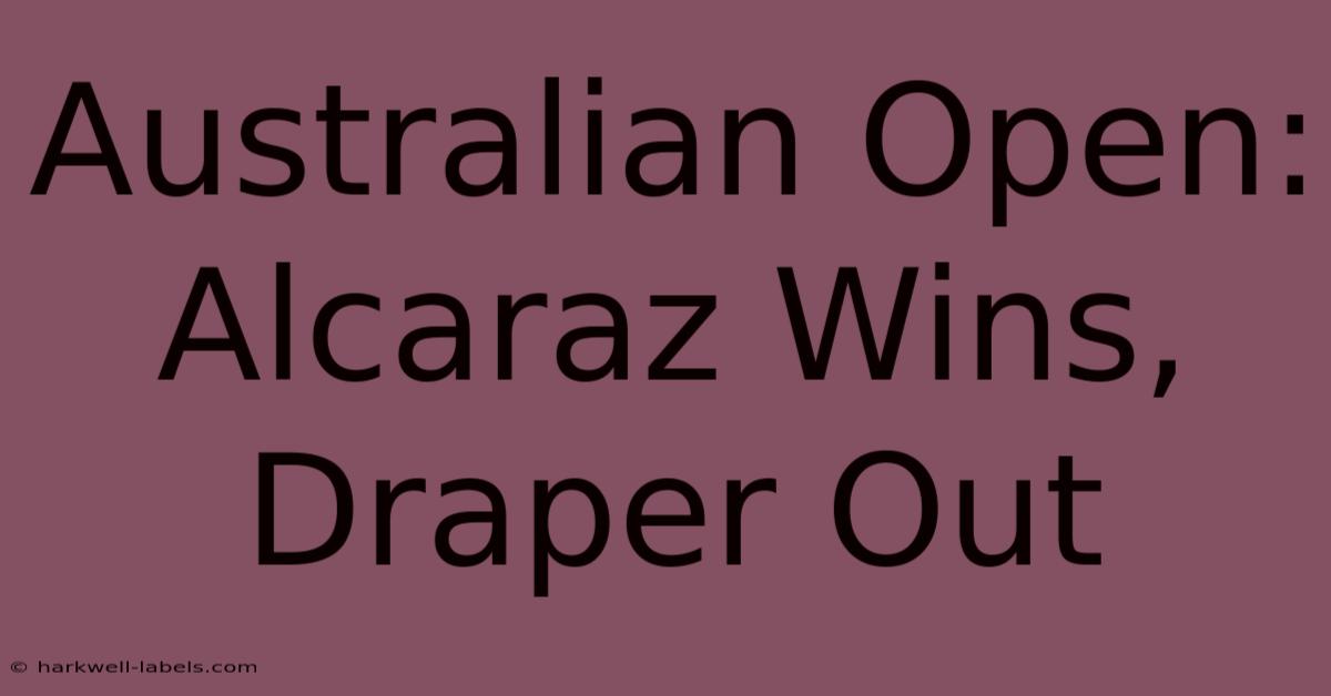 Australian Open: Alcaraz Wins, Draper Out