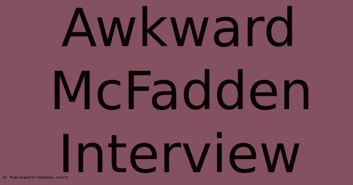 Awkward McFadden Interview