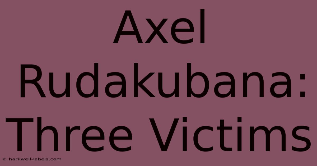 Axel Rudakubana: Three Victims