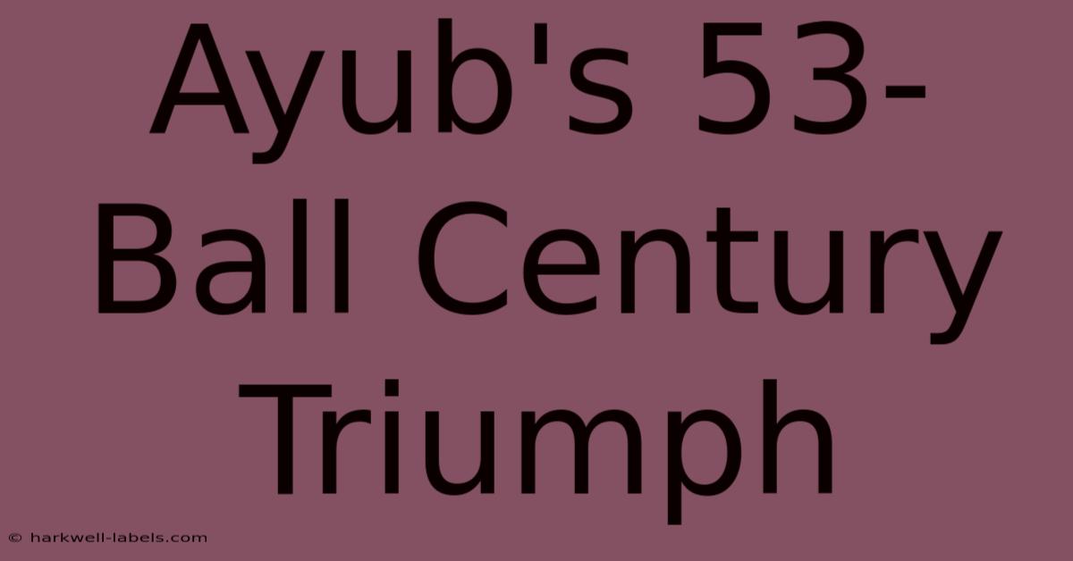 Ayub's 53-Ball Century Triumph