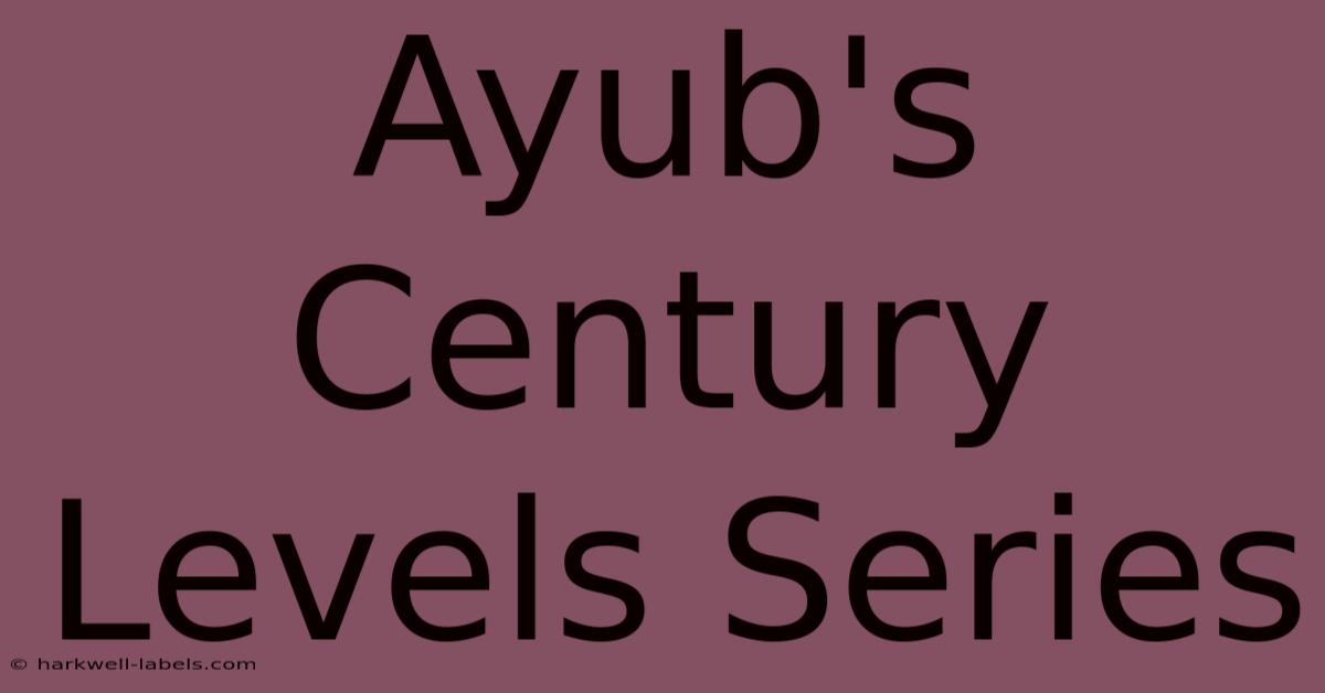 Ayub's Century Levels Series