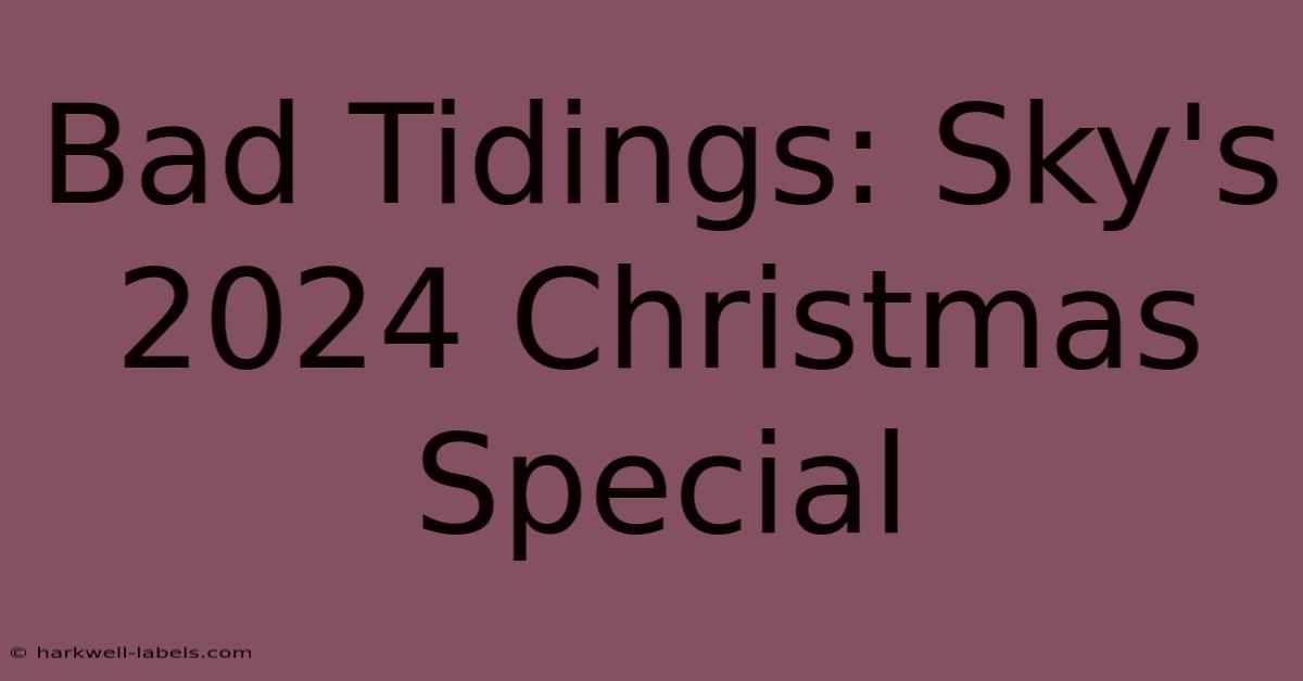 Bad Tidings: Sky's 2024 Christmas Special