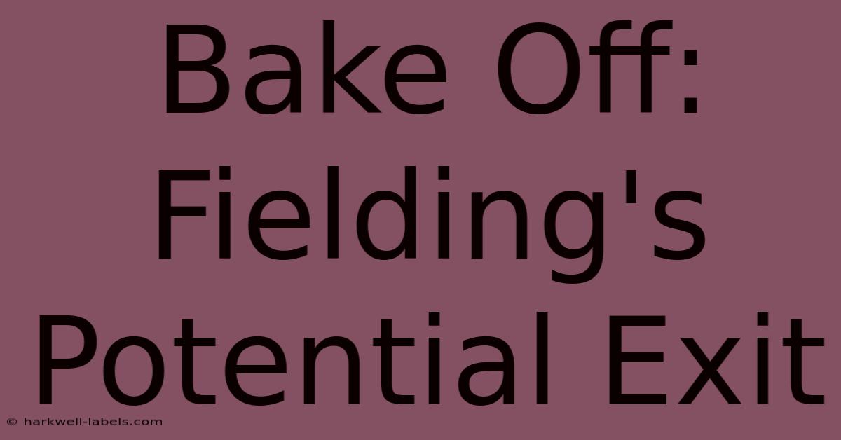 Bake Off: Fielding's Potential Exit