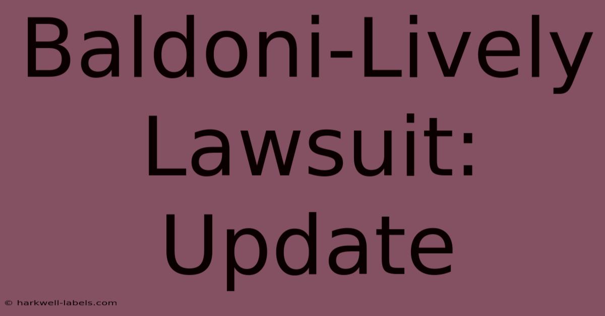 Baldoni-Lively Lawsuit: Update