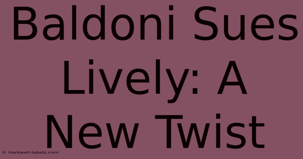 Baldoni Sues Lively: A New Twist