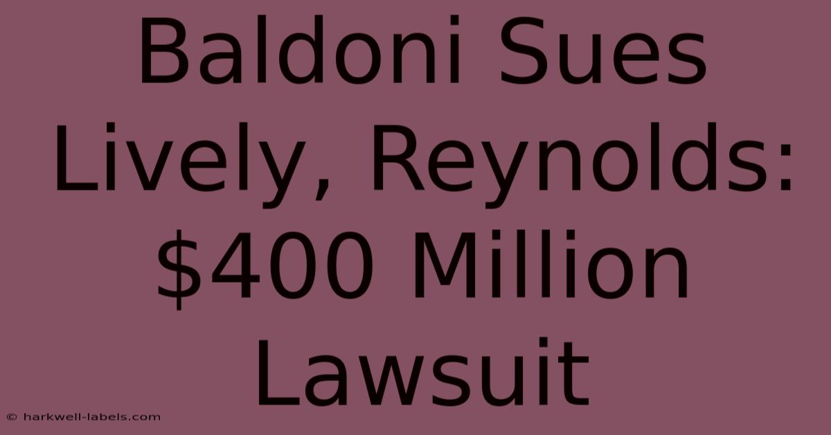 Baldoni Sues Lively, Reynolds: $400 Million Lawsuit