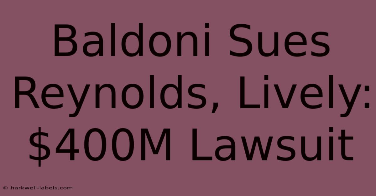 Baldoni Sues Reynolds, Lively: $400M Lawsuit