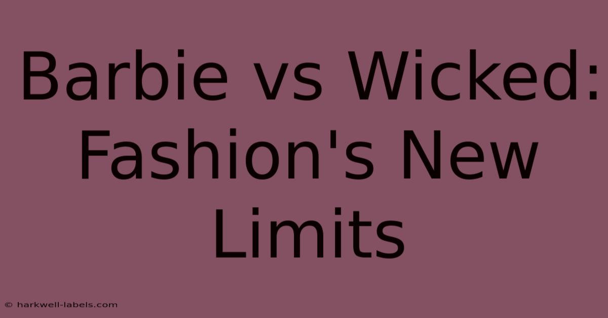 Barbie Vs Wicked: Fashion's New Limits